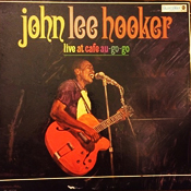 John Lee Hooker: Live at Cafe Au-Go-Go